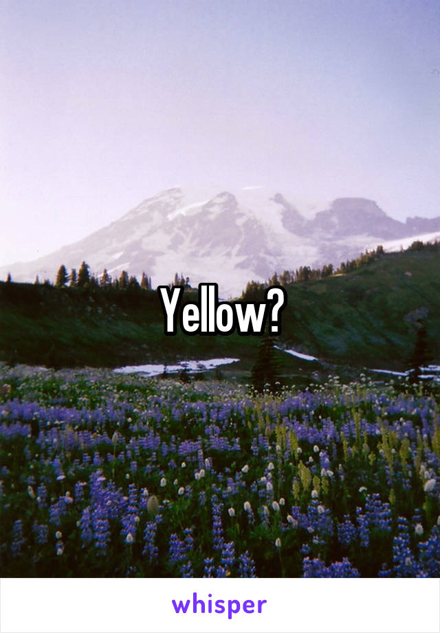 Yellow?