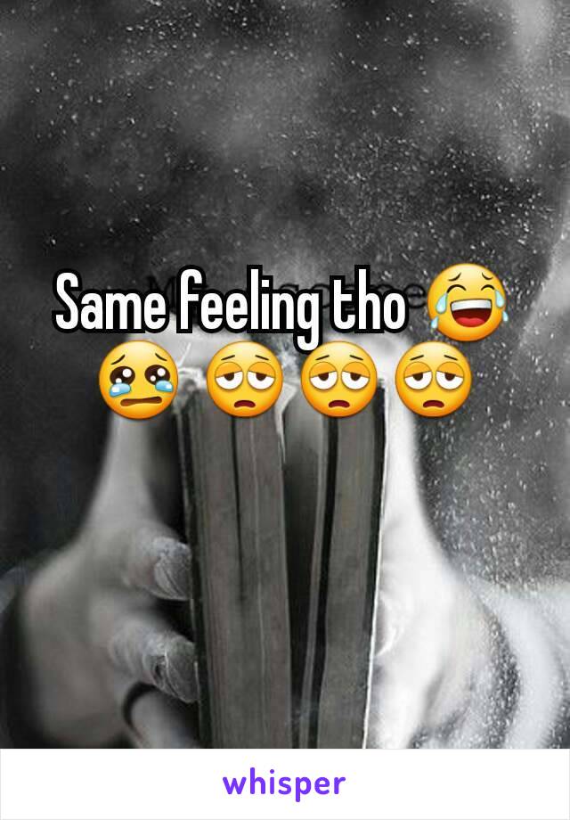 Same feeling tho 😂 😢 😩😩😩