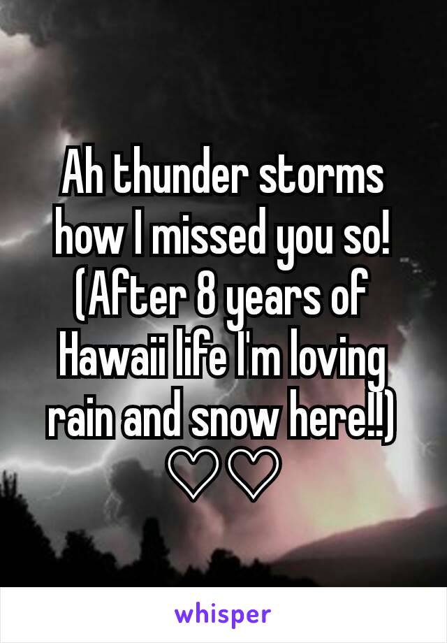 Ah thunder storms how I missed you so!(After 8 years of Hawaii life I'm loving rain and snow here!!) ♡♡