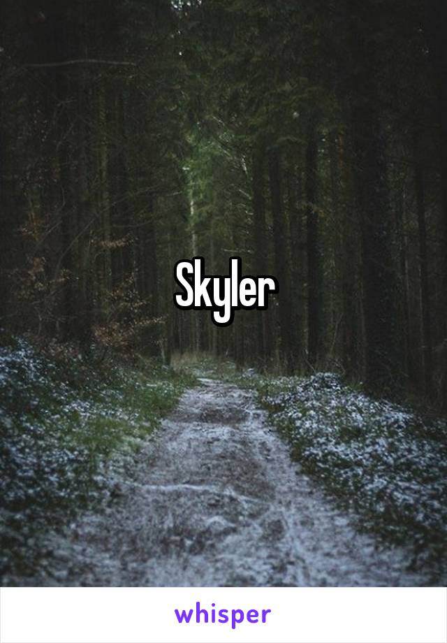 Skyler
