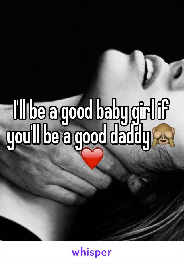 I'll be a good baby girl if you'll be a good daddy🙈❤️