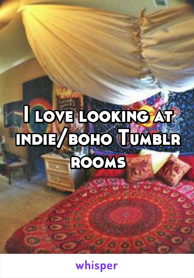 I love looking at indie/boho Tumblr rooms