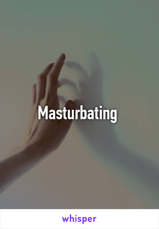 Masturbating 