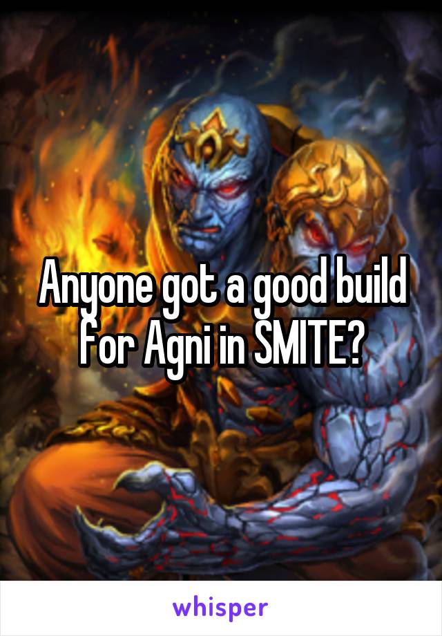 Anyone got a good build for Agni in SMITE?