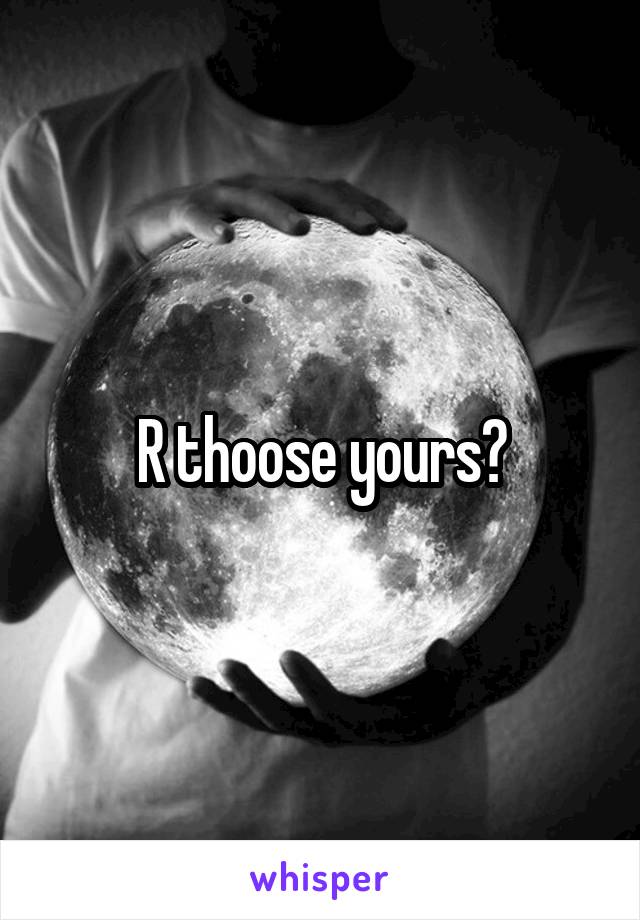 R thoose yours?