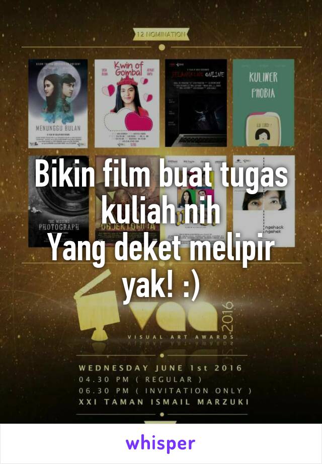 Bikin film buat tugas kuliah nih
Yang deket melipir yak! :)