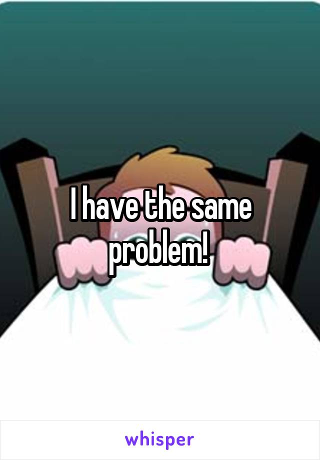 I have the same problem! 