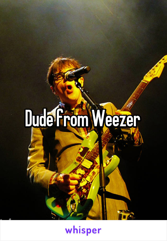 Dude from Weezer 