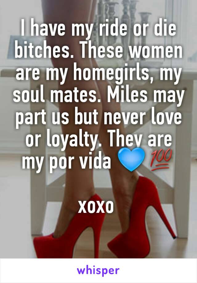 I have my ride or die bitches. These women are my homegirls, my soul mates. Miles may part us but never love or loyalty. They are my por vida 💙💯

xoxo 