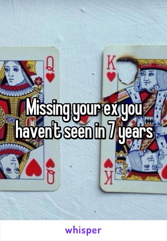 Missing your ex you haven't seen in 7 years