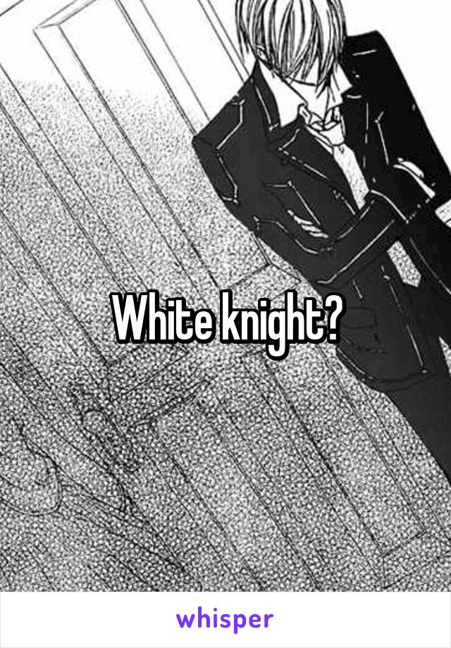 White knight?