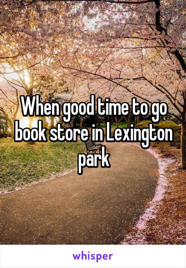 When good time to go book store in Lexington park