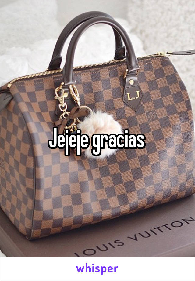 Jejeje gracias 