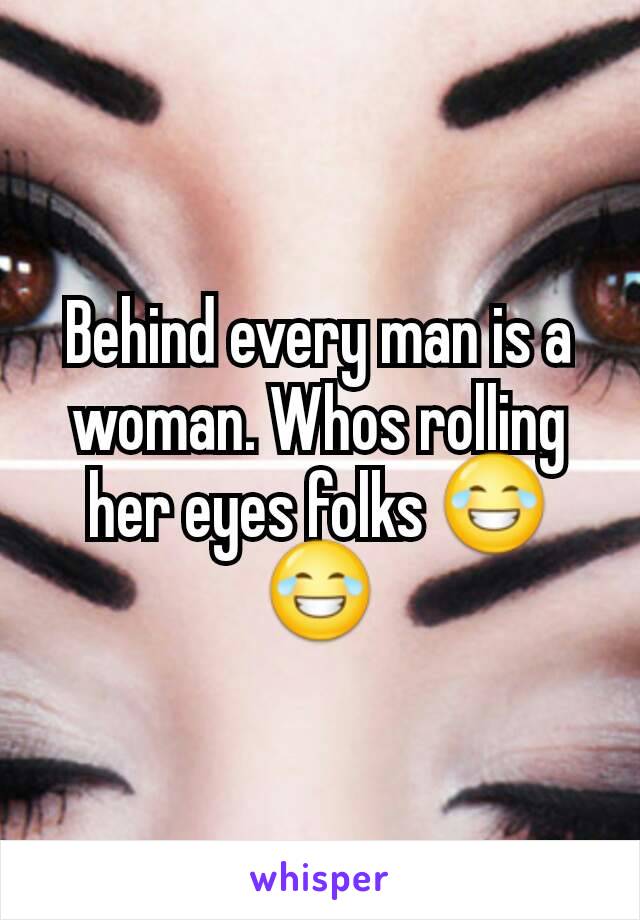 Behind every man is a woman. Whos rolling her eyes folks 😂😂