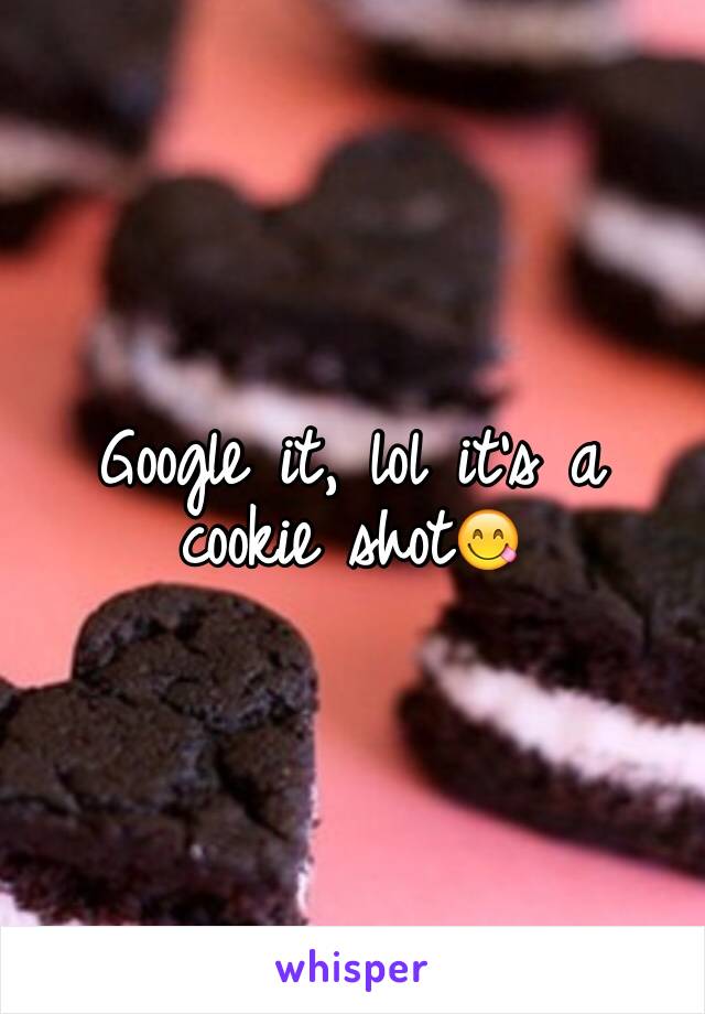 Google it, lol it's a cookie shot😋
