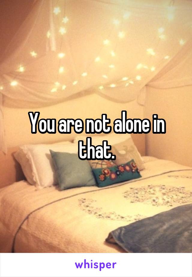 You are not alone in that.