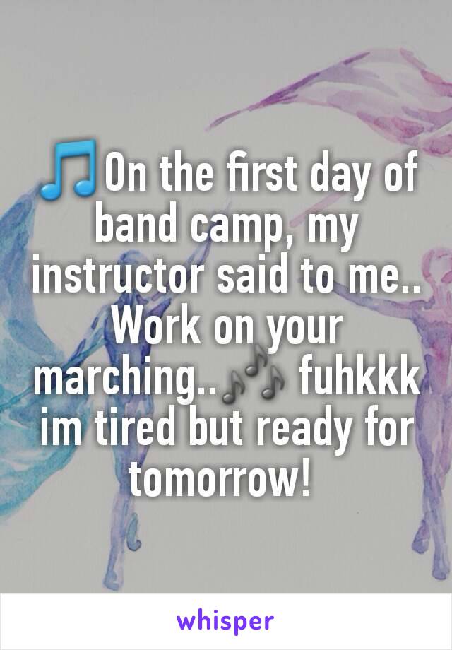 🎵On the first day of band camp, my instructor said to me.. Work on your marching..🎶 fuhkkk im tired but ready for tomorrow! 