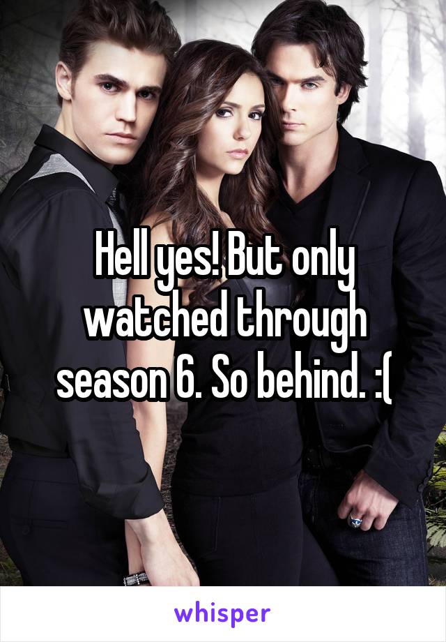 Hell yes! But only watched through season 6. So behind. :(