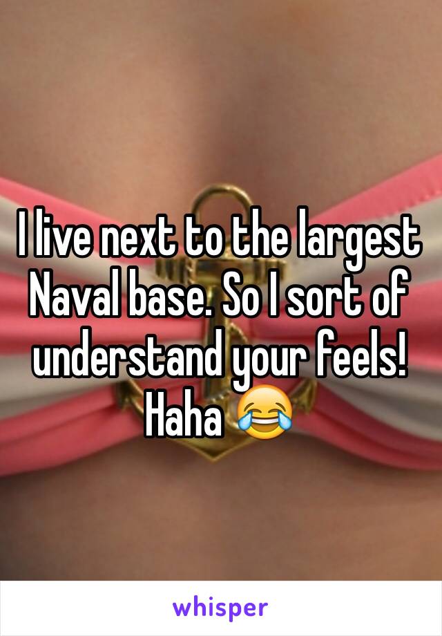 I live next to the largest Naval base. So I sort of understand your feels! Haha 😂