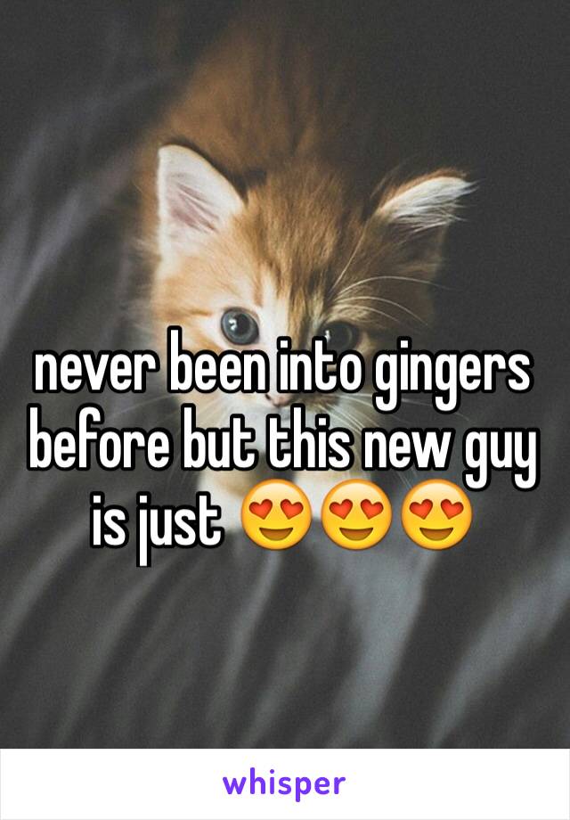 never been into gingers before but this new guy is just 😍😍😍