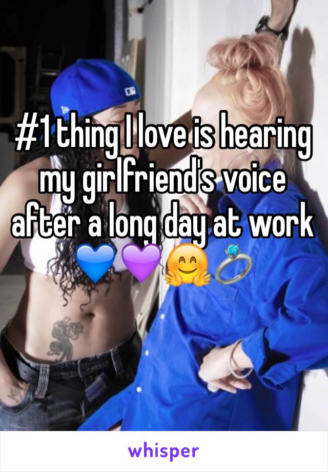 #1 thing I love is hearing my girlfriend's voice after a long day at work 💙💜🤗💍