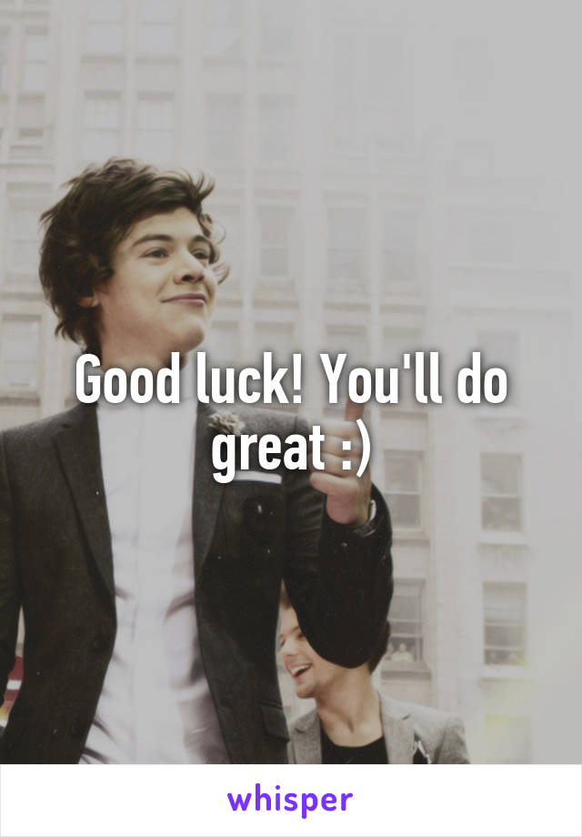 Good luck! You'll do great :)