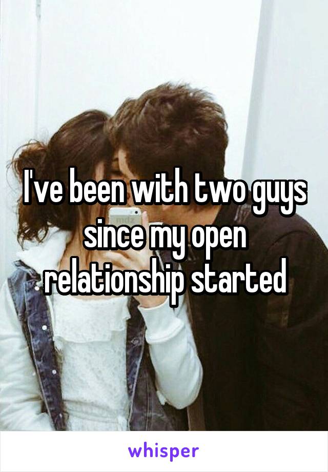 I've been with two guys since my open relationship started