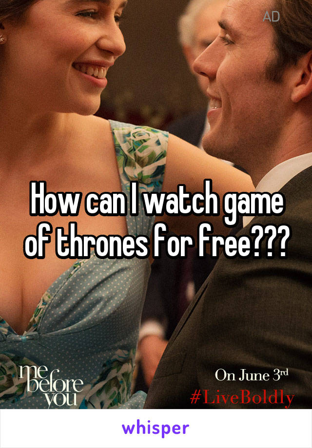 How can I watch game of thrones for free???