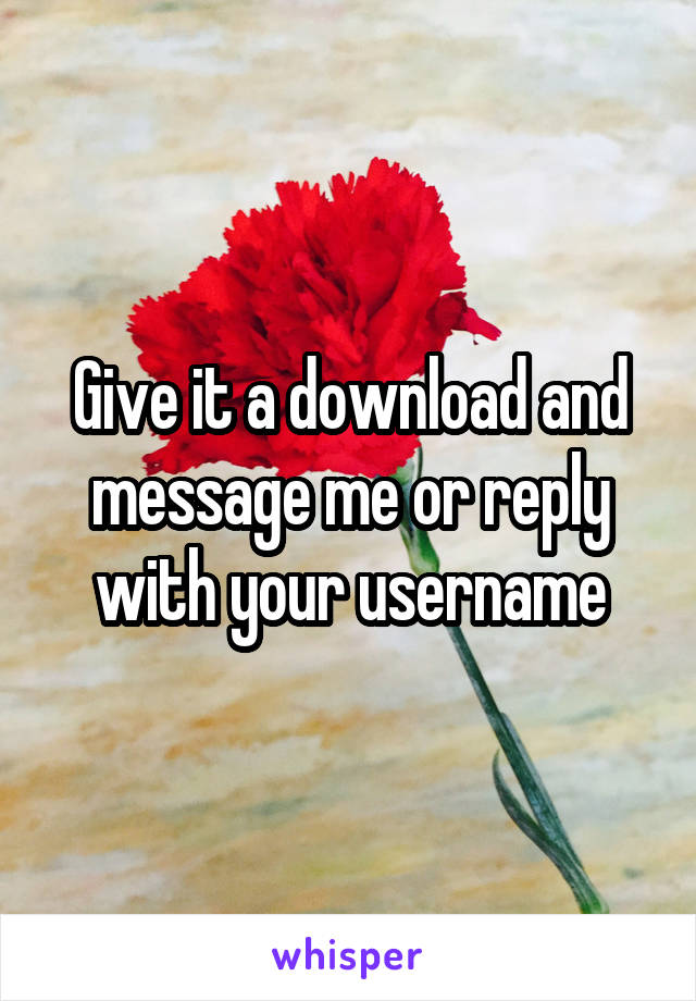 Give it a download and message me or reply with your username