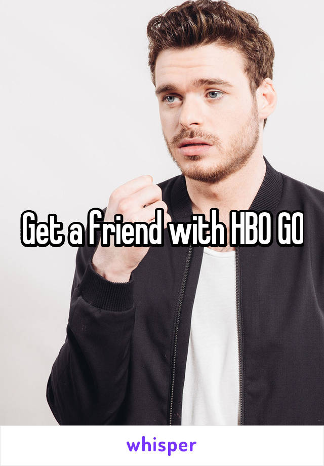 Get a friend with HBO GO