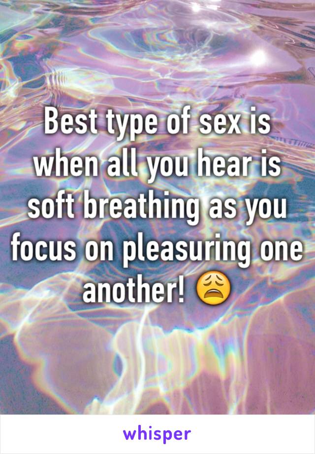 Best type of sex is when all you hear is soft breathing as you focus on pleasuring one another! 😩