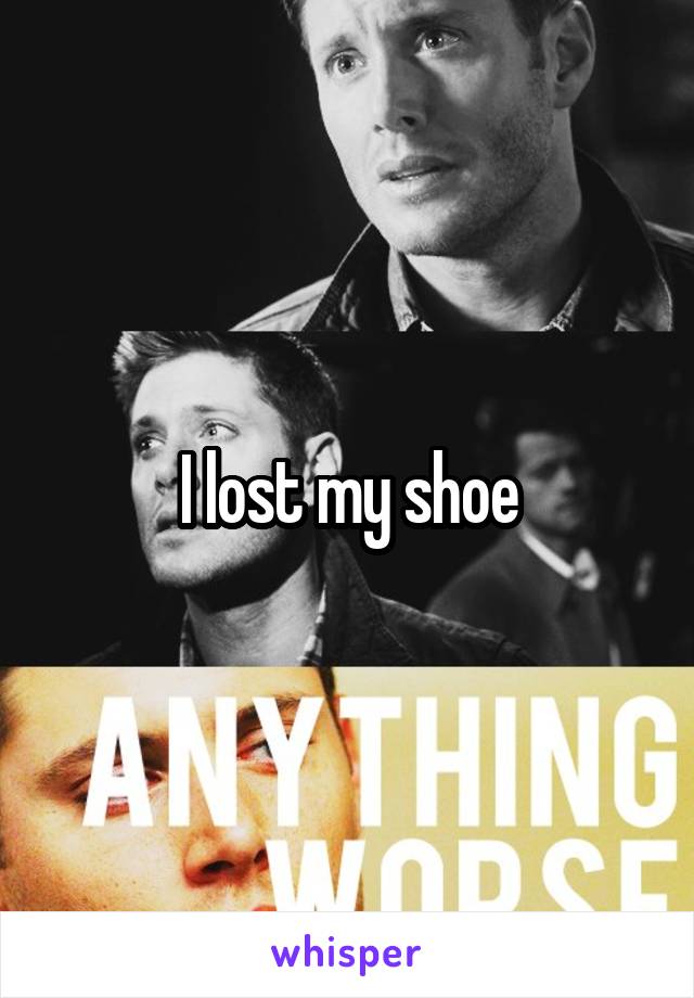 I lost my shoe