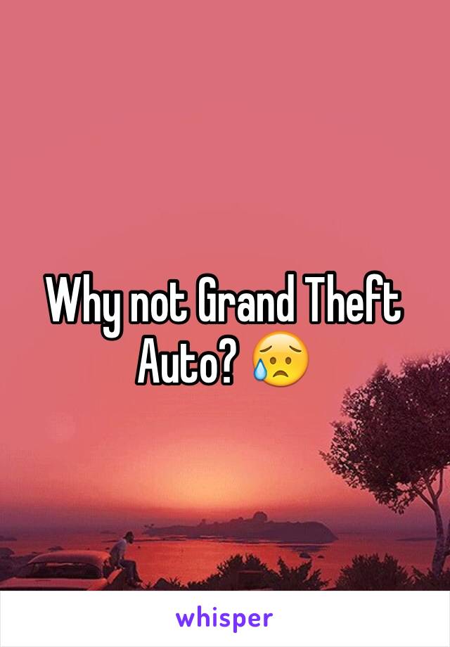 Why not Grand Theft Auto? 😥