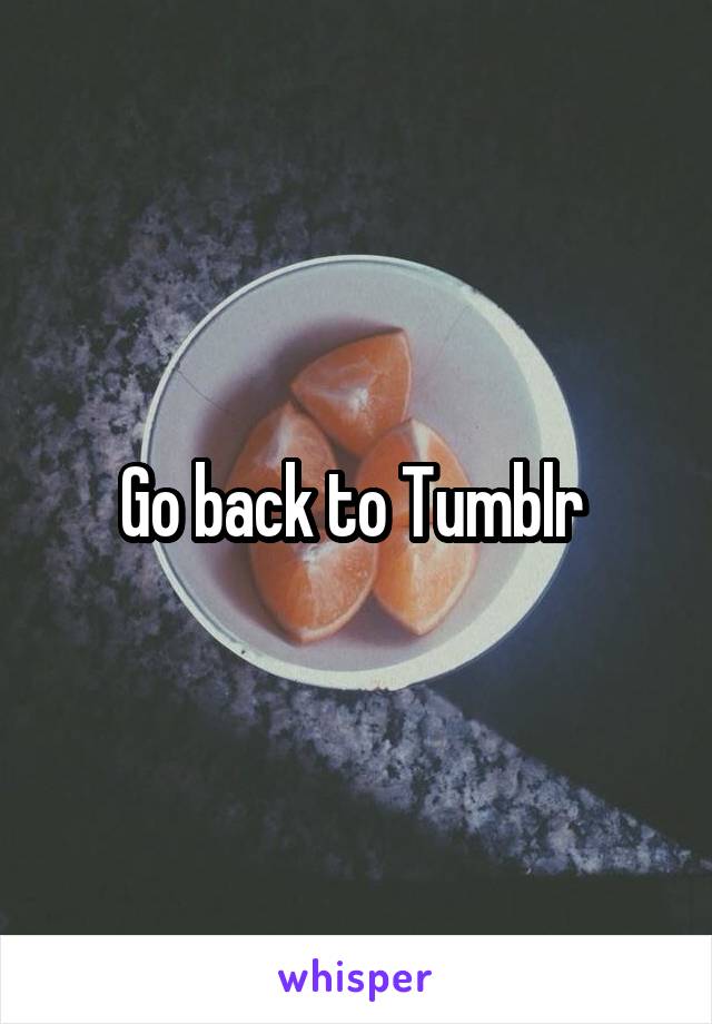 Go back to Tumblr 