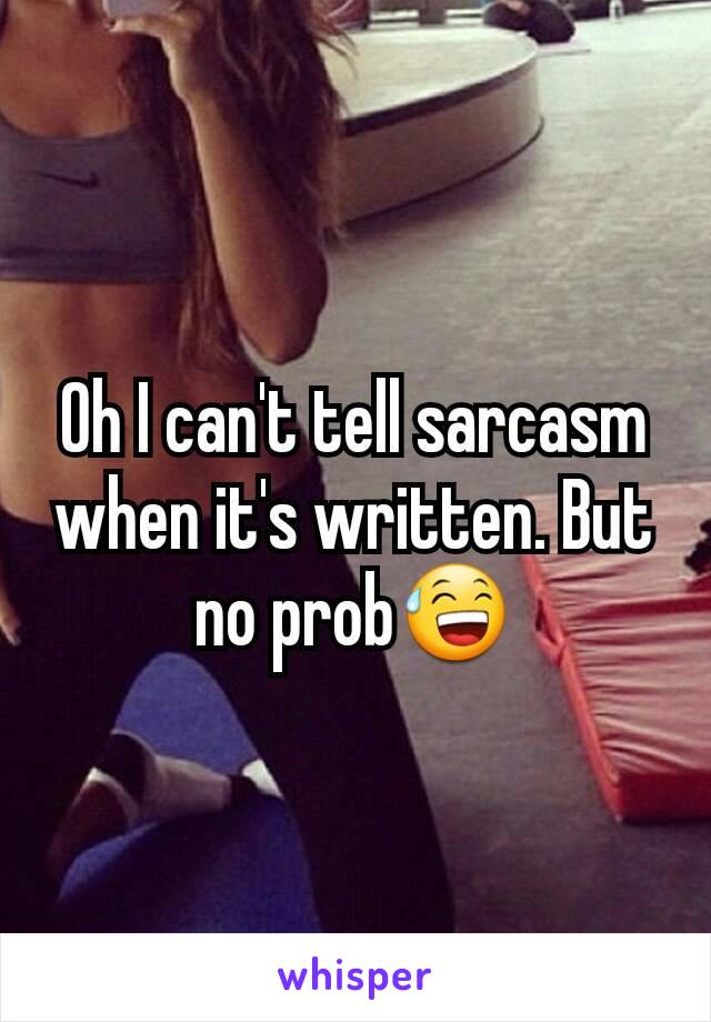 Oh I can't tell sarcasm when it's written. But no prob😅