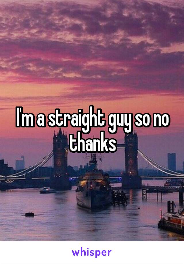 I'm a straight guy so no thanks