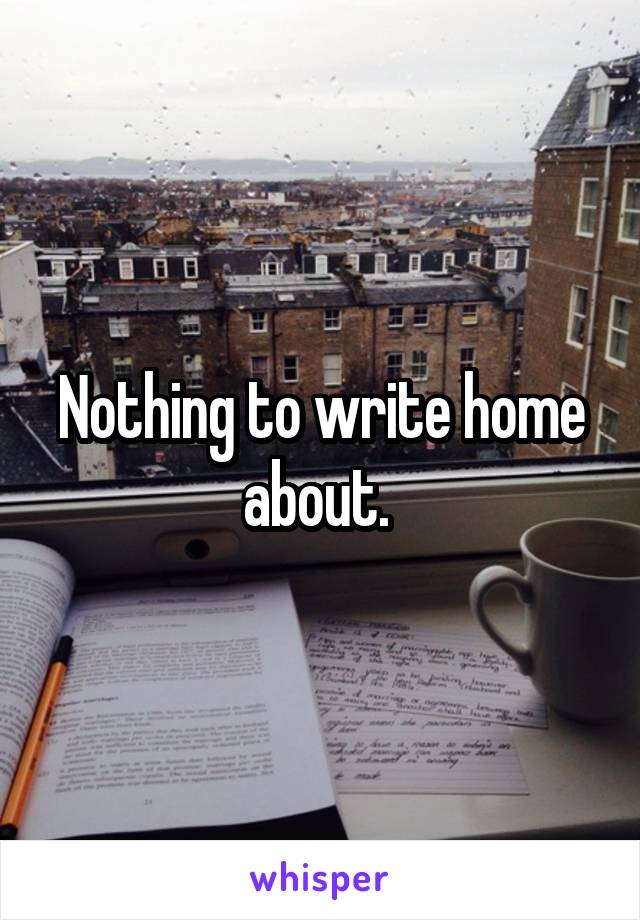 Nothing to write home about. 