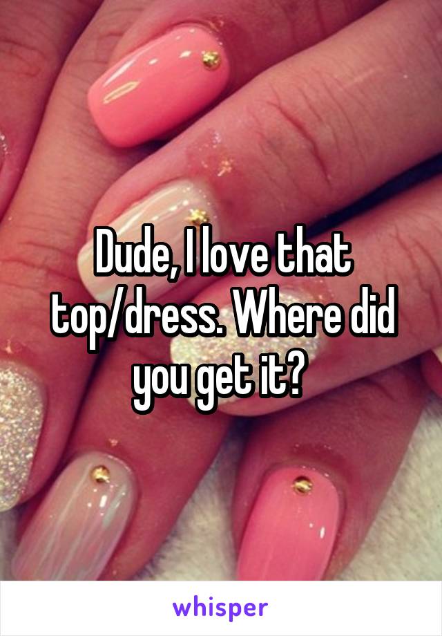 Dude, I love that top/dress. Where did you get it? 