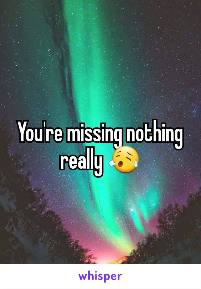 You're missing nothing really 😥