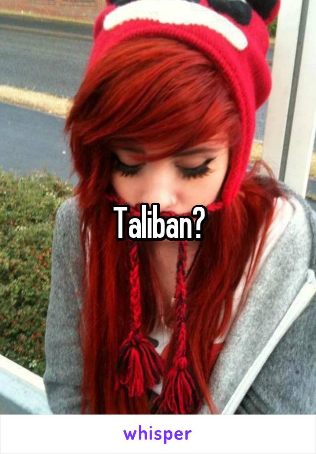 Taliban?