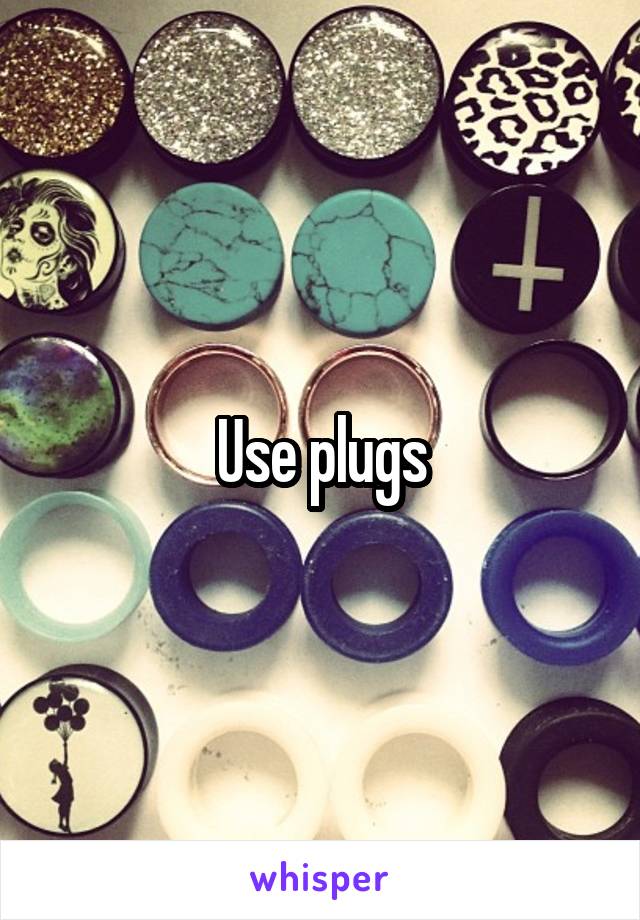 Use plugs