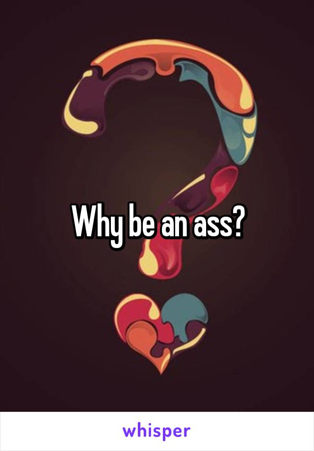 Why be an ass?