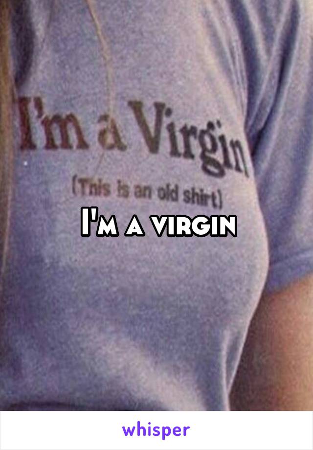 I'm a virgin