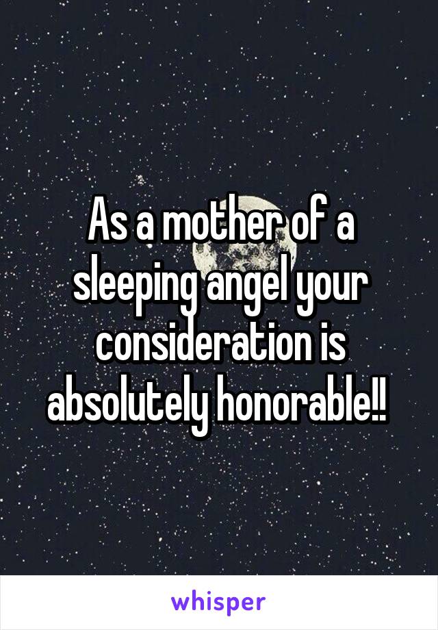 As a mother of a sleeping angel your consideration is absolutely honorable!! 