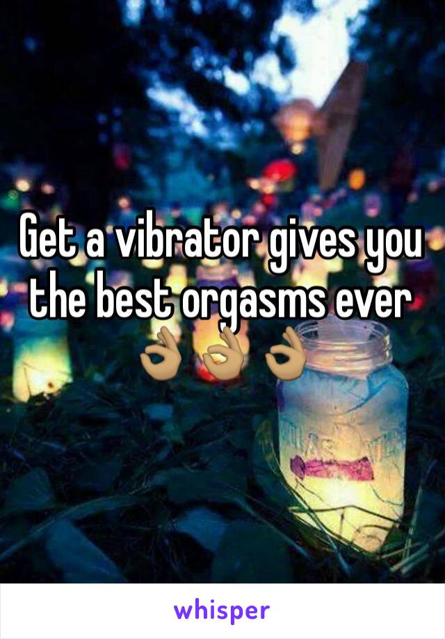 Get a vibrator gives you the best orgasms ever 👌🏽👌🏽👌🏽