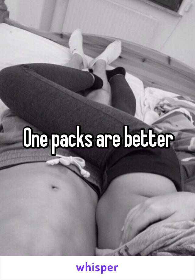 One packs are better