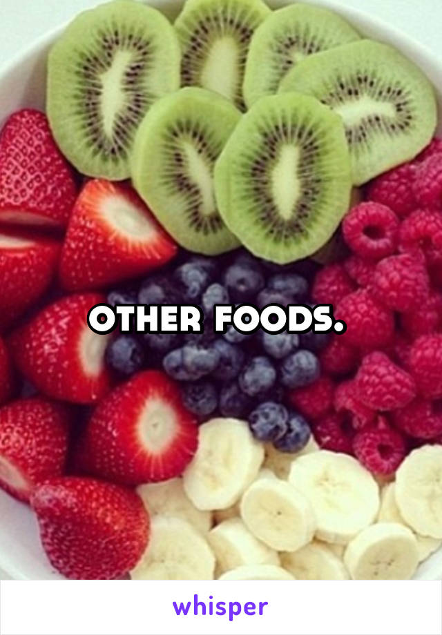 other foods. 