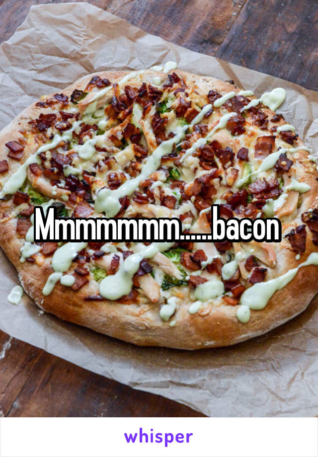 Mmmmmmm......bacon 