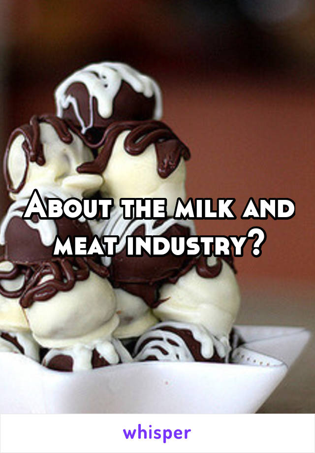 About the milk and meat industry?