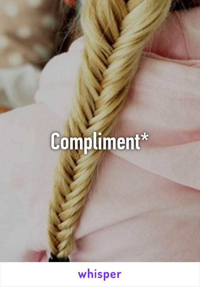 Compliment*